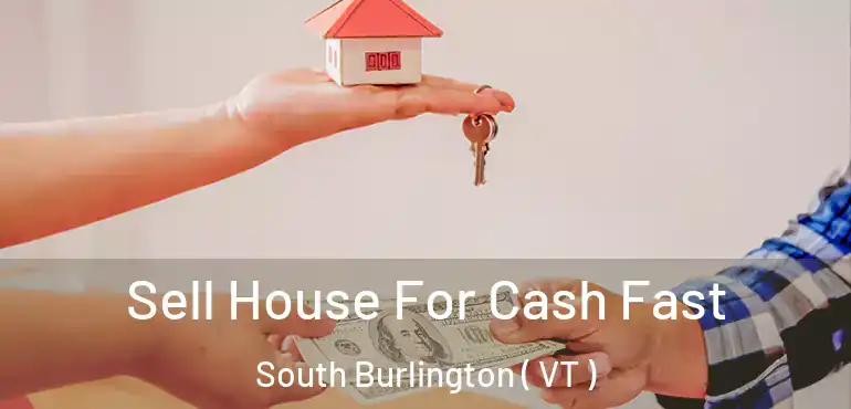  Sell House For Cash Fast South Burlington ( VT )