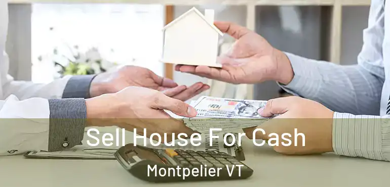  Sell House For Cash Montpelier VT