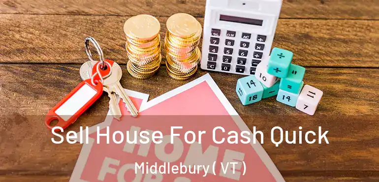  Sell House For Cash Quick Middlebury ( VT )
