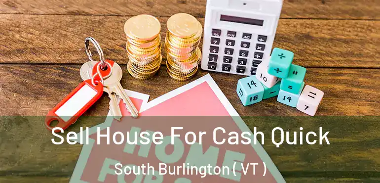 Sell House For Cash Quick South Burlington ( VT )