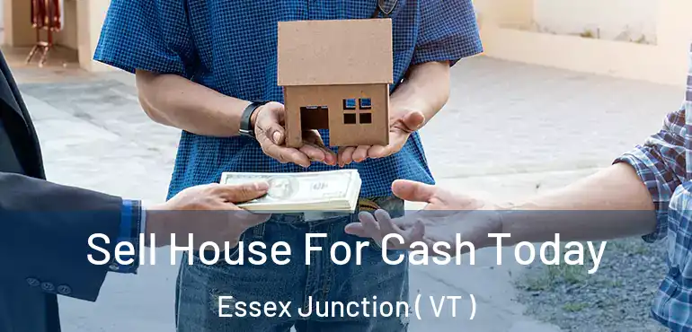  Sell House For Cash Today Essex Junction ( VT )