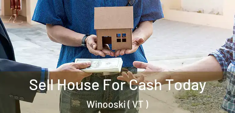  Sell House For Cash Today Winooski ( VT )