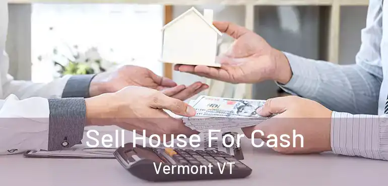  Sell House For Cash Vermont VT