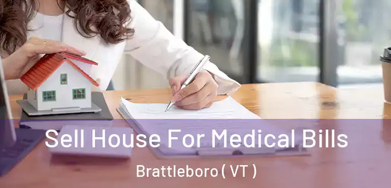 Sell House For Medical Bills Brattleboro ( VT )