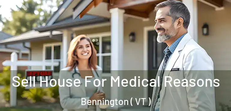  Sell House For Medical Reasons Bennington ( VT )