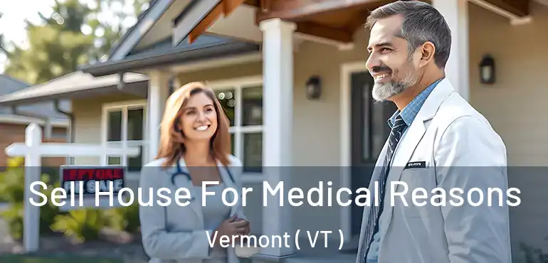  Sell House For Medical Reasons Vermont ( VT )