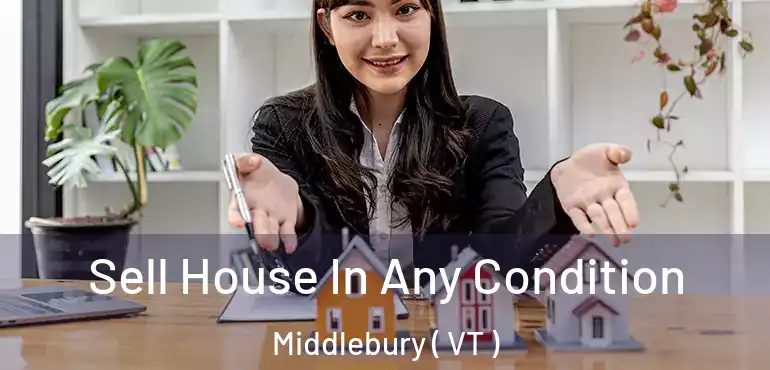  Sell House In Any Condition Middlebury ( VT )