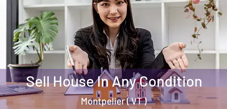  Sell House In Any Condition Montpelier ( VT )