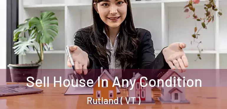  Sell House In Any Condition Rutland ( VT )