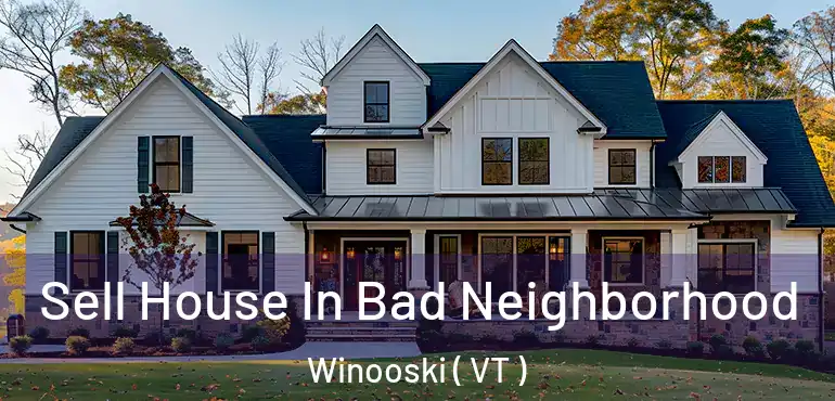  Sell House In Bad Neighborhood Winooski ( VT )