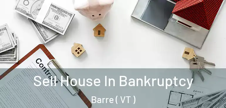  Sell House In Bankruptcy Barre ( VT )