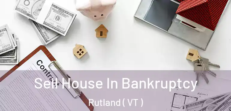  Sell House In Bankruptcy Rutland ( VT )