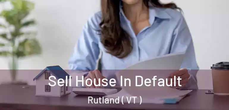  Sell House In Default Rutland ( VT )