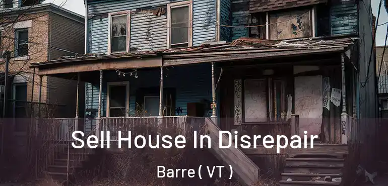  Sell House In Disrepair Barre ( VT )