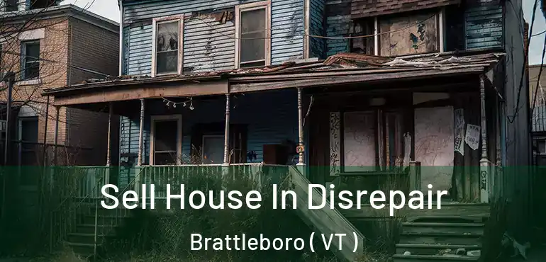  Sell House In Disrepair Brattleboro ( VT )