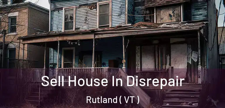 Sell House In Disrepair Rutland ( VT )