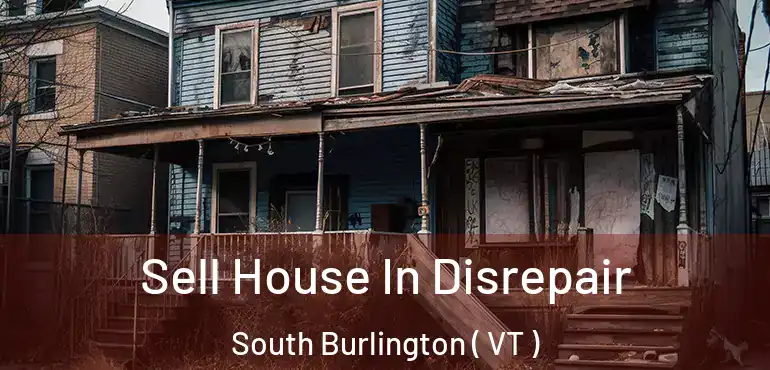  Sell House In Disrepair South Burlington ( VT )