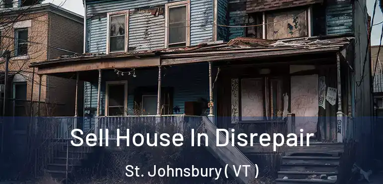  Sell House In Disrepair St. Johnsbury ( VT )