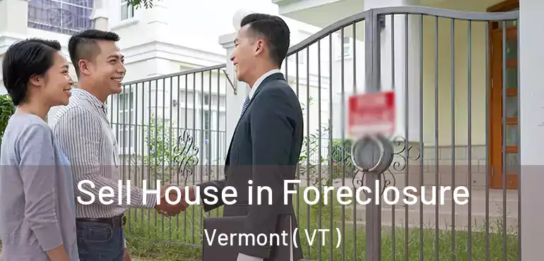  Sell House in Foreclosure Vermont ( VT )