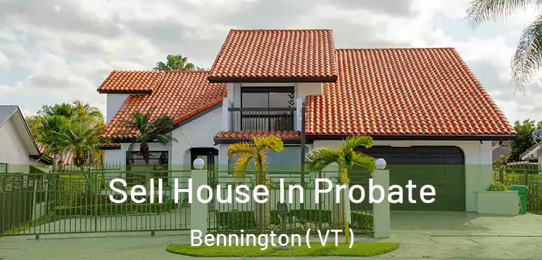  Sell House In Probate Bennington ( VT )