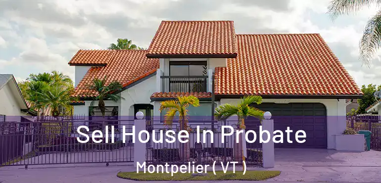  Sell House In Probate Montpelier ( VT )
