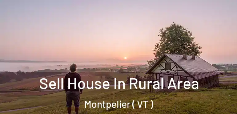 Sell House In Rural Area Montpelier ( VT )