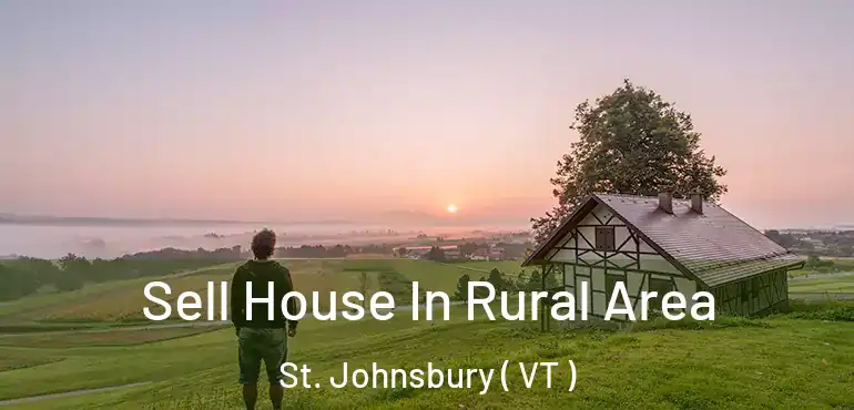 Sell House In Rural Area St. Johnsbury ( VT )
