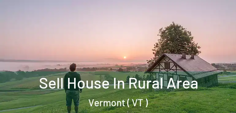  Sell House In Rural Area Vermont ( VT )