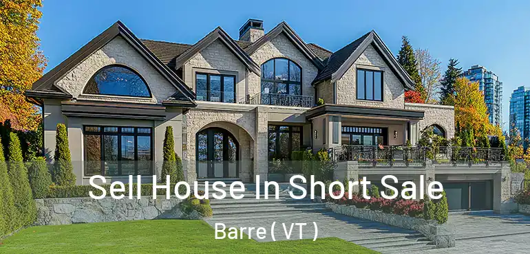  Sell House In Short Sale Barre ( VT )