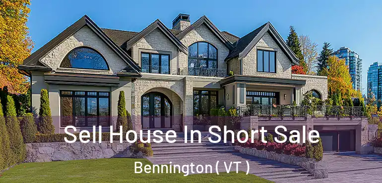  Sell House In Short Sale Bennington ( VT )