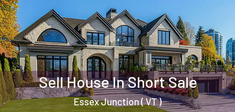  Sell House In Short Sale Essex Junction ( VT )