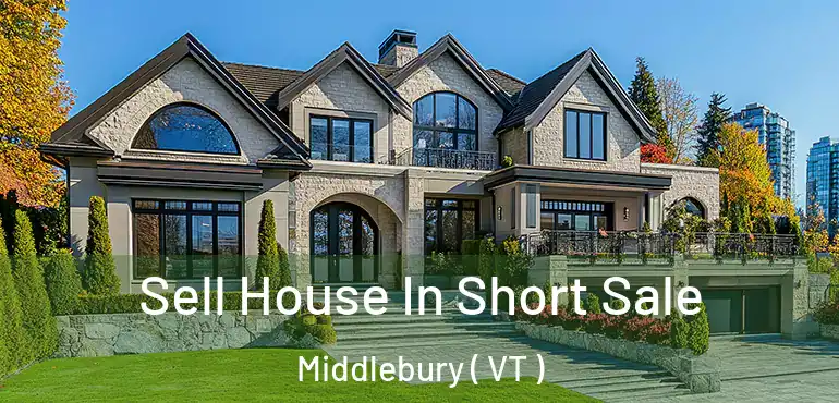  Sell House In Short Sale Middlebury ( VT )