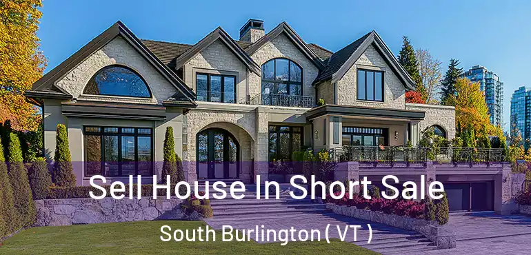  Sell House In Short Sale South Burlington ( VT )