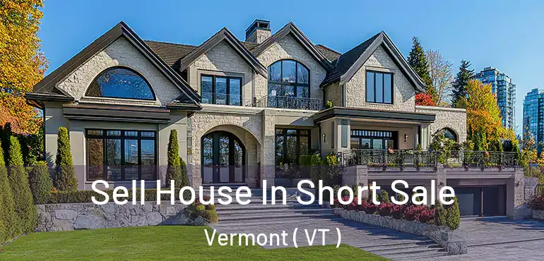 Sell House In Short Sale Vermont ( VT )
