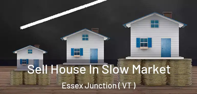  Sell House In Slow Market Essex Junction ( VT )
