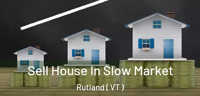  Sell House In Slow Market Rutland ( VT )