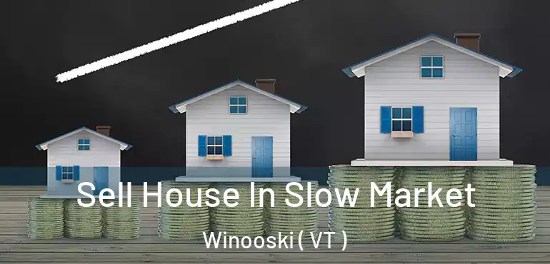  Sell House In Slow Market Winooski ( VT )