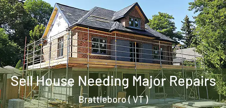  Sell House Needing Major Repairs Brattleboro ( VT )