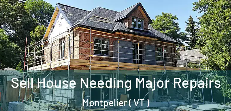  Sell House Needing Major Repairs Montpelier ( VT )