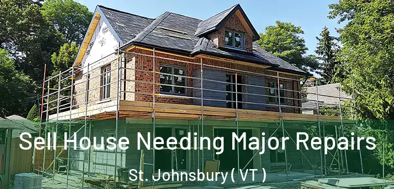 Sell House Needing Major Repairs St. Johnsbury ( VT )