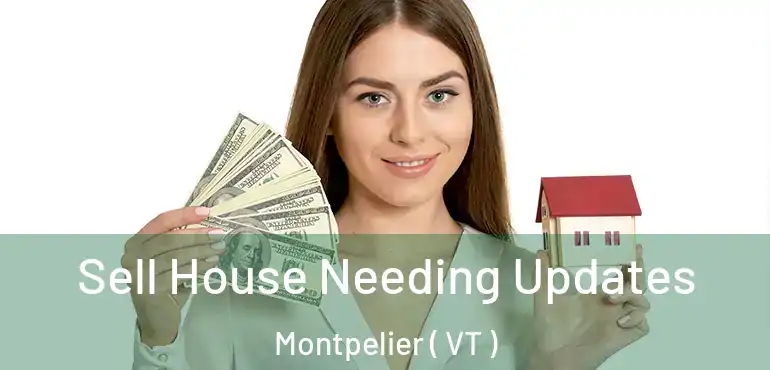  Sell House Needing Updates Montpelier ( VT )