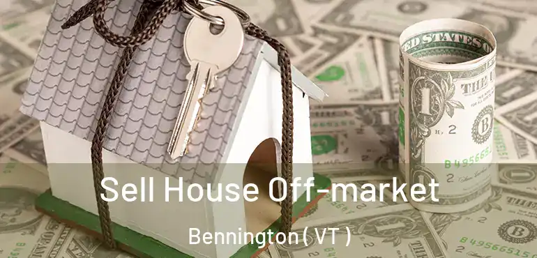 Sell House Off-market Bennington ( VT )