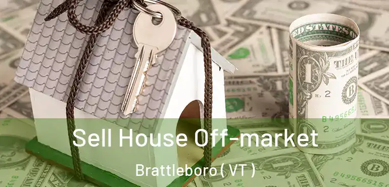  Sell House Off-market Brattleboro ( VT )