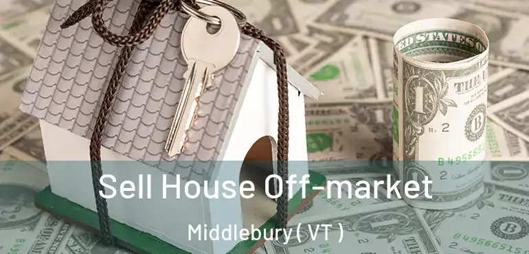  Sell House Off-market Middlebury ( VT )