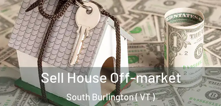  Sell House Off-market South Burlington ( VT )