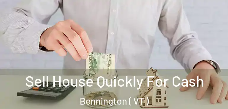  Sell House Quickly For Cash Bennington ( VT )
