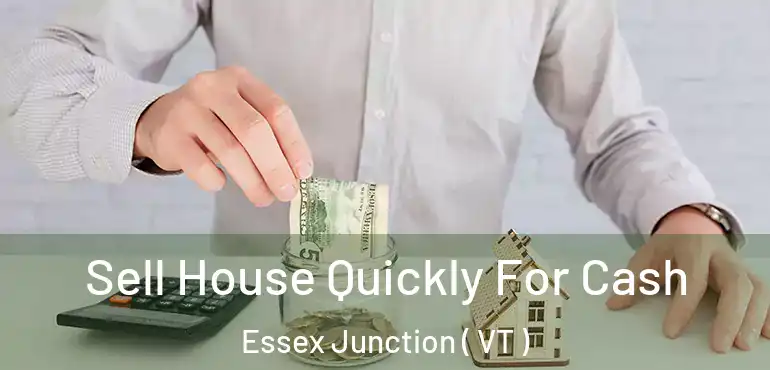  Sell House Quickly For Cash Essex Junction ( VT )