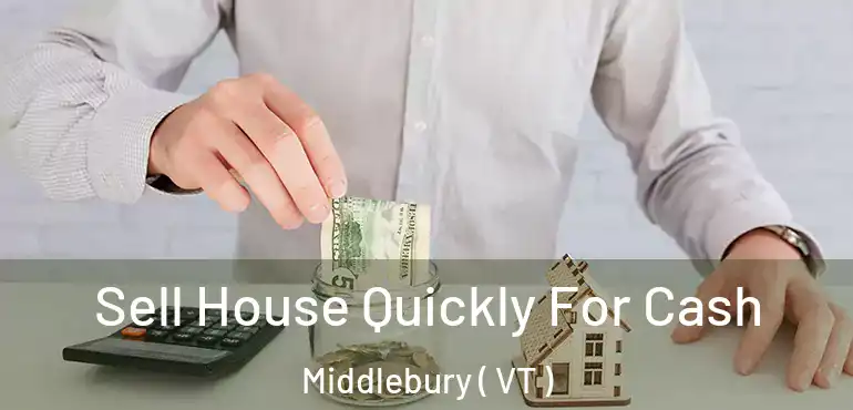  Sell House Quickly For Cash Middlebury ( VT )