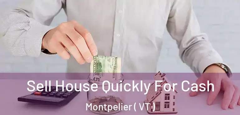 Sell House Quickly For Cash Montpelier ( VT )