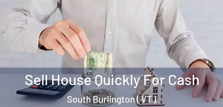  Sell House Quickly For Cash South Burlington ( VT )